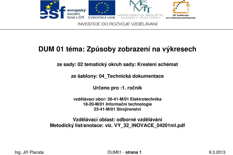 ro ník vzd lávací obor: 26-41-M/01 Elektrotechnika 18-20-M/01 Informa ní technologie 23-41-M/01