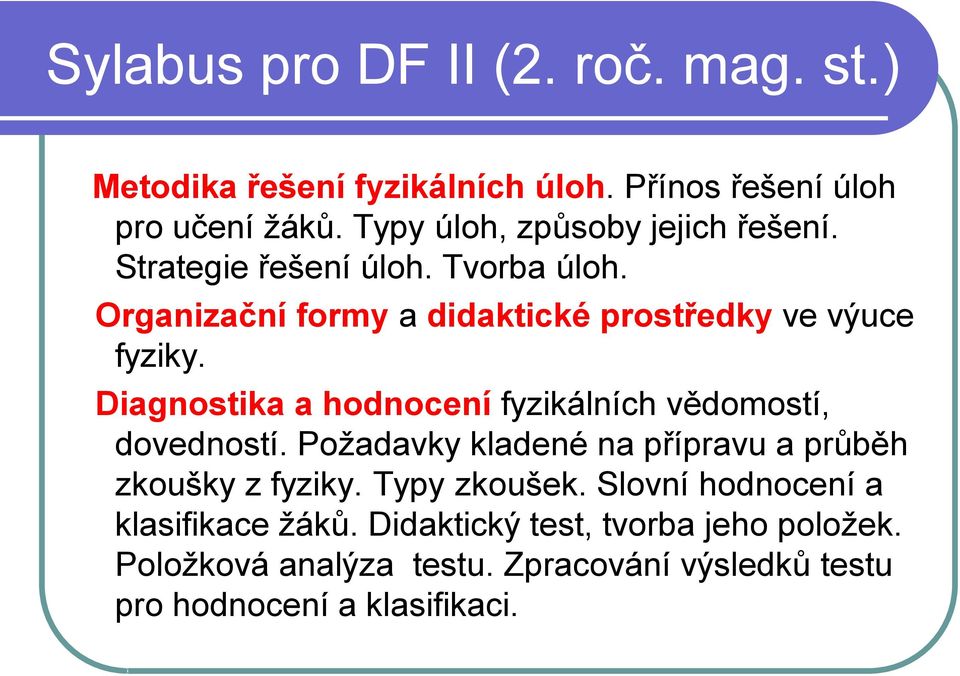 Diagnostika a hodnocení fyzikálních vědomostí, dovedností. Požadavky kladené na přípravu a průběh zkoušky z fyziky. Typy zkoušek.