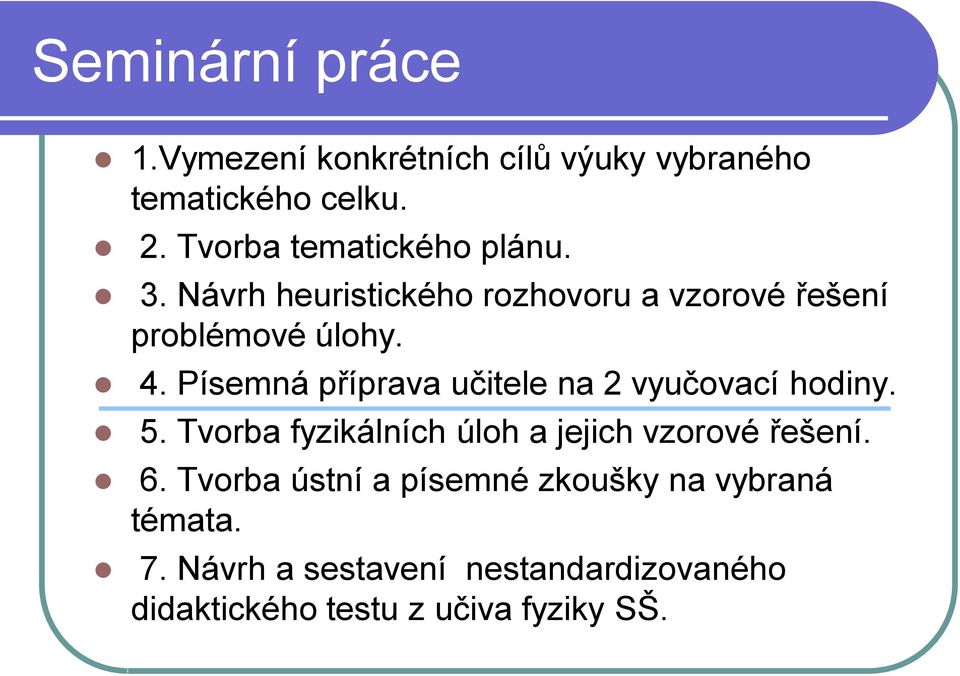 Písemná příprava učitele na 2 vyučovací hodiny. 5. Tvorba fyzikálních úloh a jejich vzorové řešení. 6.