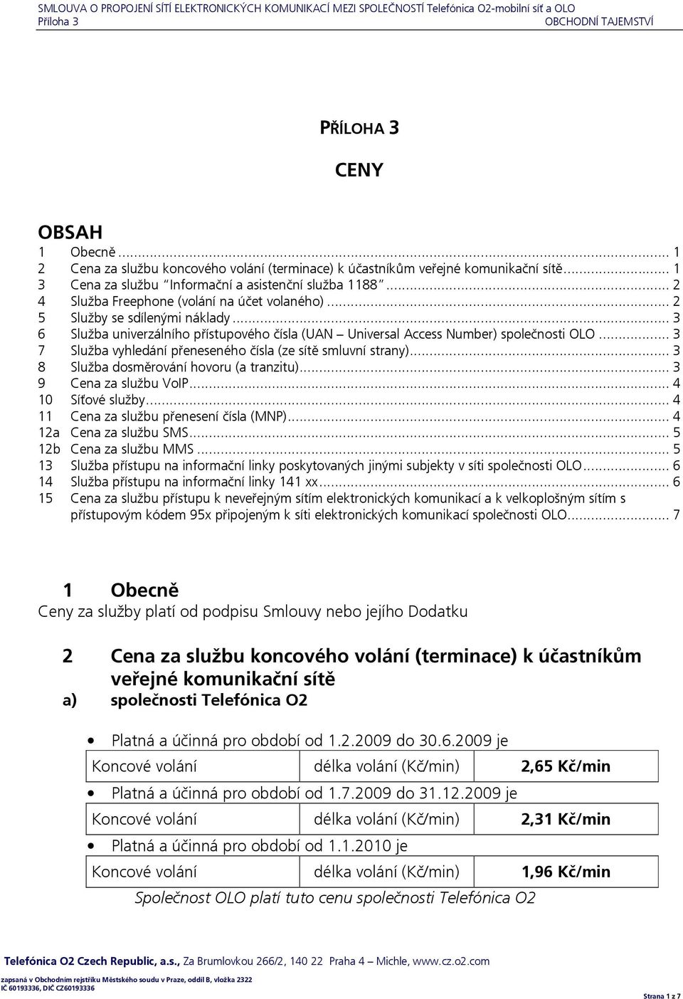 .. 2 5 Služby se sdílenými náklady... 3 6 Služba univerzálního přístupového čísla (UAN Universal Access Number) společnosti OLO... 3 7 Služba vyhledání přeneseného čísla (ze sítě smluvní strany).