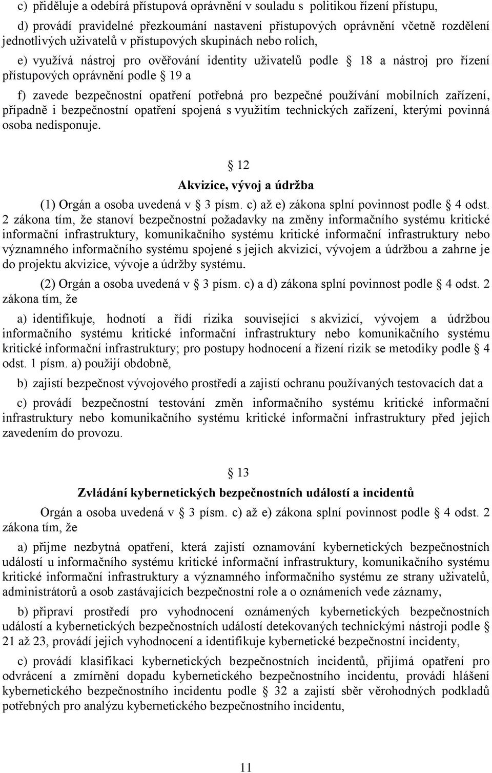 bezpečné používání mobilních zařízení, případně i bezpečnostní opatření spojená s využitím technických zařízení, kterými povinná osoba nedisponuje.