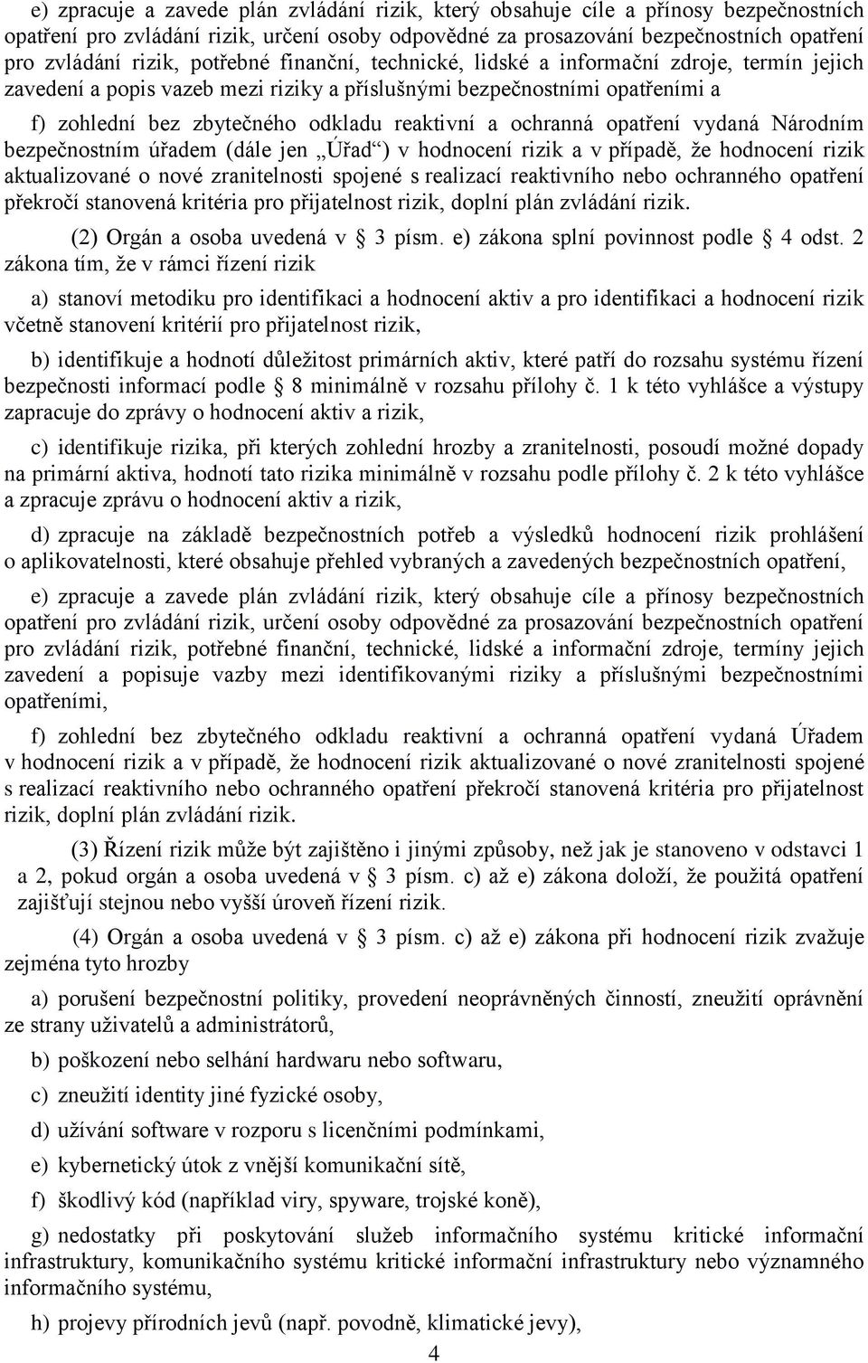 ochranná opatření vydaná Národním bezpečnostním úřadem (dále jen Úřad ) v hodnocení rizik a v případě, že hodnocení rizik aktualizované o nové zranitelnosti spojené s realizací reaktivního nebo