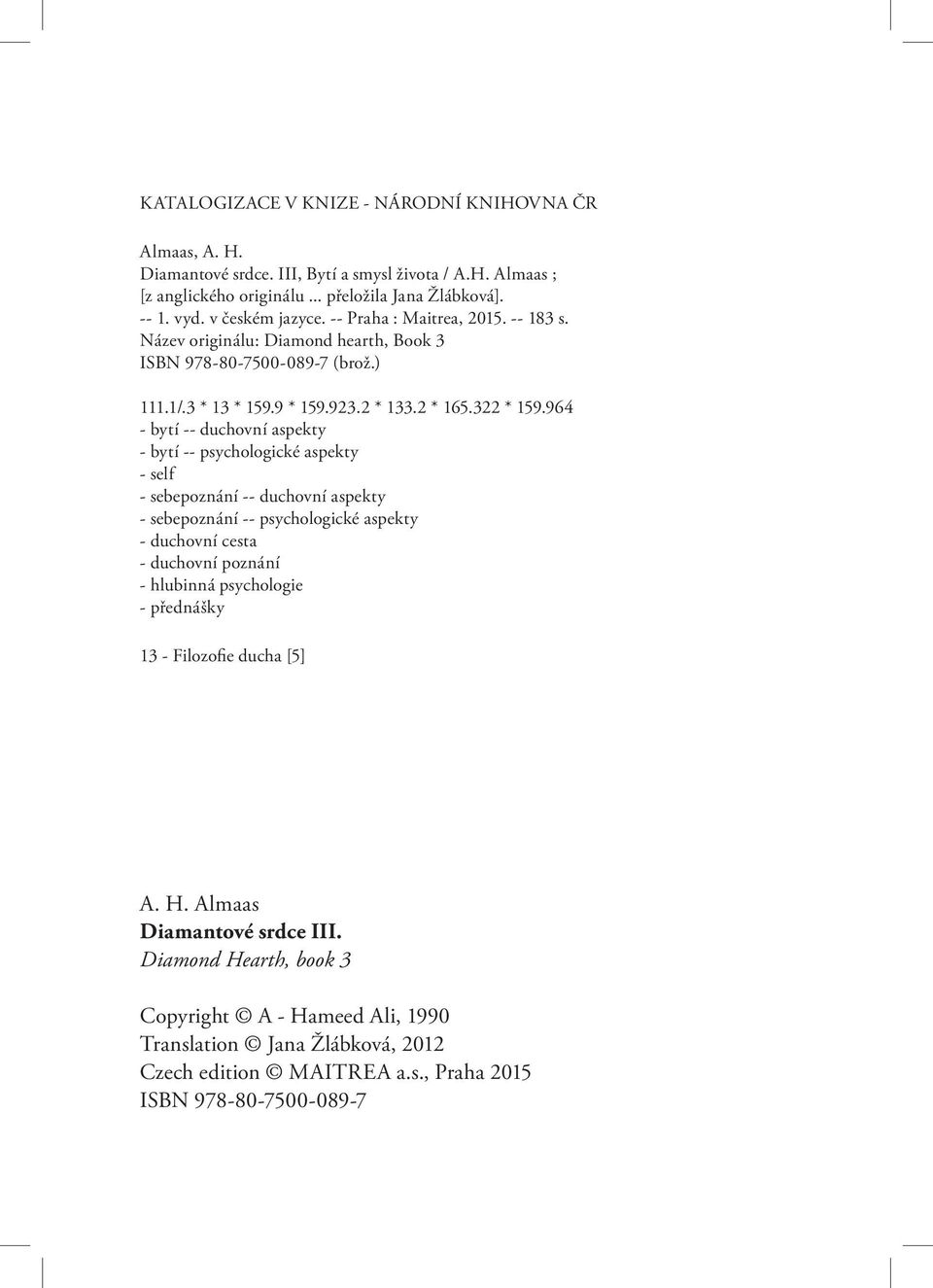 964 - bytí -- duchovní aspekty - bytí -- psychologické aspekty - self - sebepoznání -- duchovní aspekty - sebepoznání -- psychologické aspekty - duchovní cesta - duchovní poznání - hlubinná