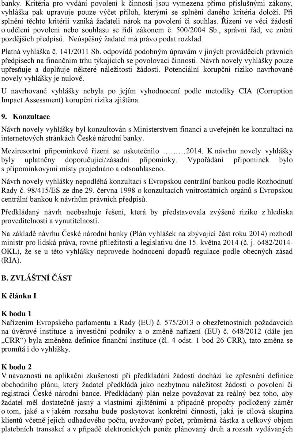 , správní řád, ve znění pozdějších předpisů. Neúspěšný žadatel má právo podat rozklad. Platná vyhláška č. 141/2011 Sb.