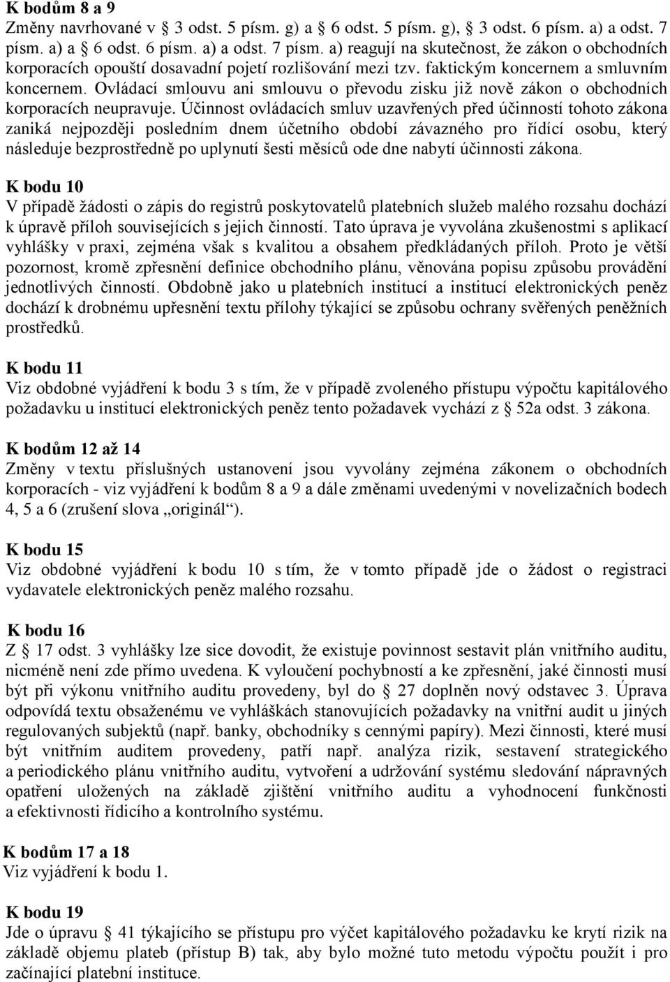 Ovládací smlouvu ani smlouvu o převodu zisku již nově zákon o obchodních korporacích neupravuje.