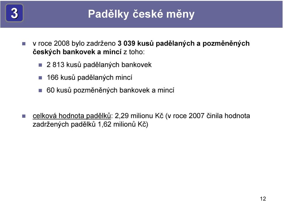 kusů padělaných mincí 60 kusů pozměněných bankovek a mincí celková hodnota