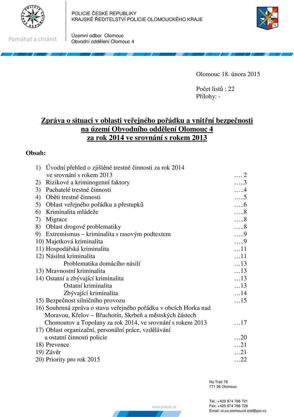 přehled o zjištěné trestné činnosti za rok 2014 ve srovnání s rokem 2013. 2 2) Rizikové a kriminogenní faktory..3 3) Pachatelé trestné činnosti..4 4) Oběti trestné činnosti.