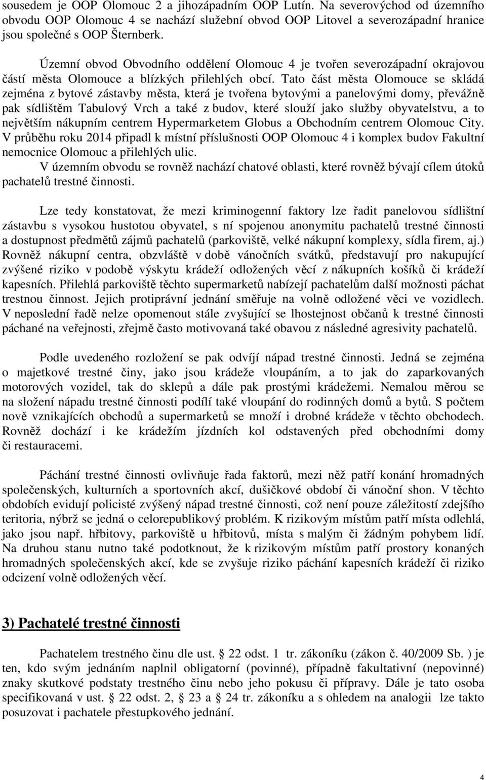 Tato část města Olomouce se skládá zejména z bytové zástavby města, která je tvořena bytovými a panelovými domy, převážně pak sídlištěm Tabulový Vrch a také z budov, které slouží jako služby