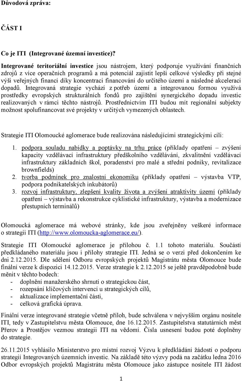 financí díky koncentraci financování do určitého území a následné akceleraci dopadů.