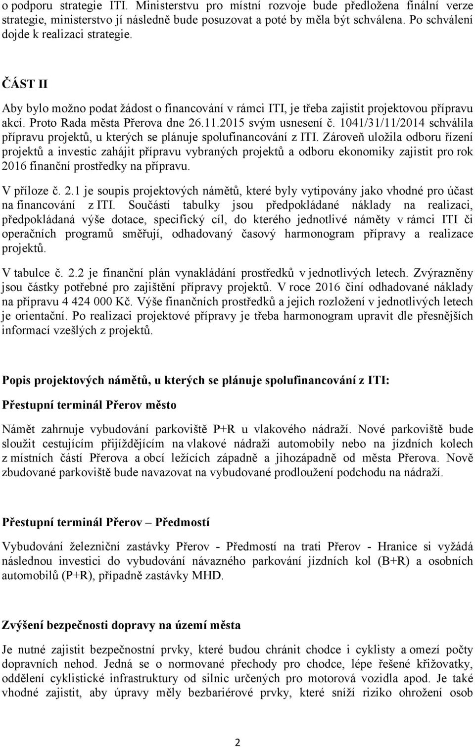 2015 svým usnesení č. 1041/31/11/2014 schválila přípravu projektů, u kterých se plánuje spolufinancování z ITI.