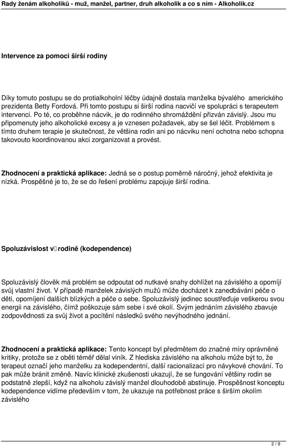 Jsou mu připomenuty jeho alkoholické excesy a je vznesen požadavek, aby se šel léčit.