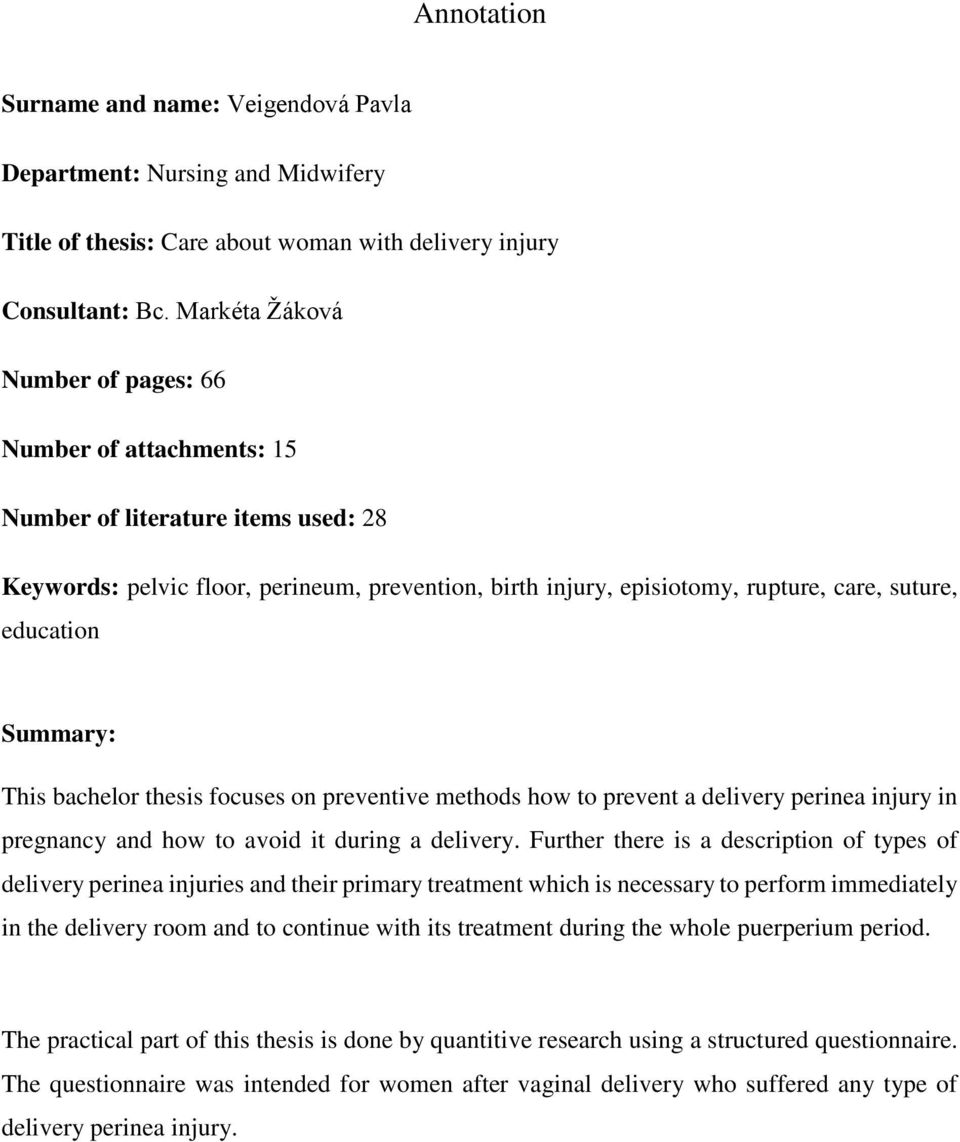education Summary: This bachelor thesis focuses on preventive methods how to prevent a delivery perinea injury in pregnancy and how to avoid it during a delivery.