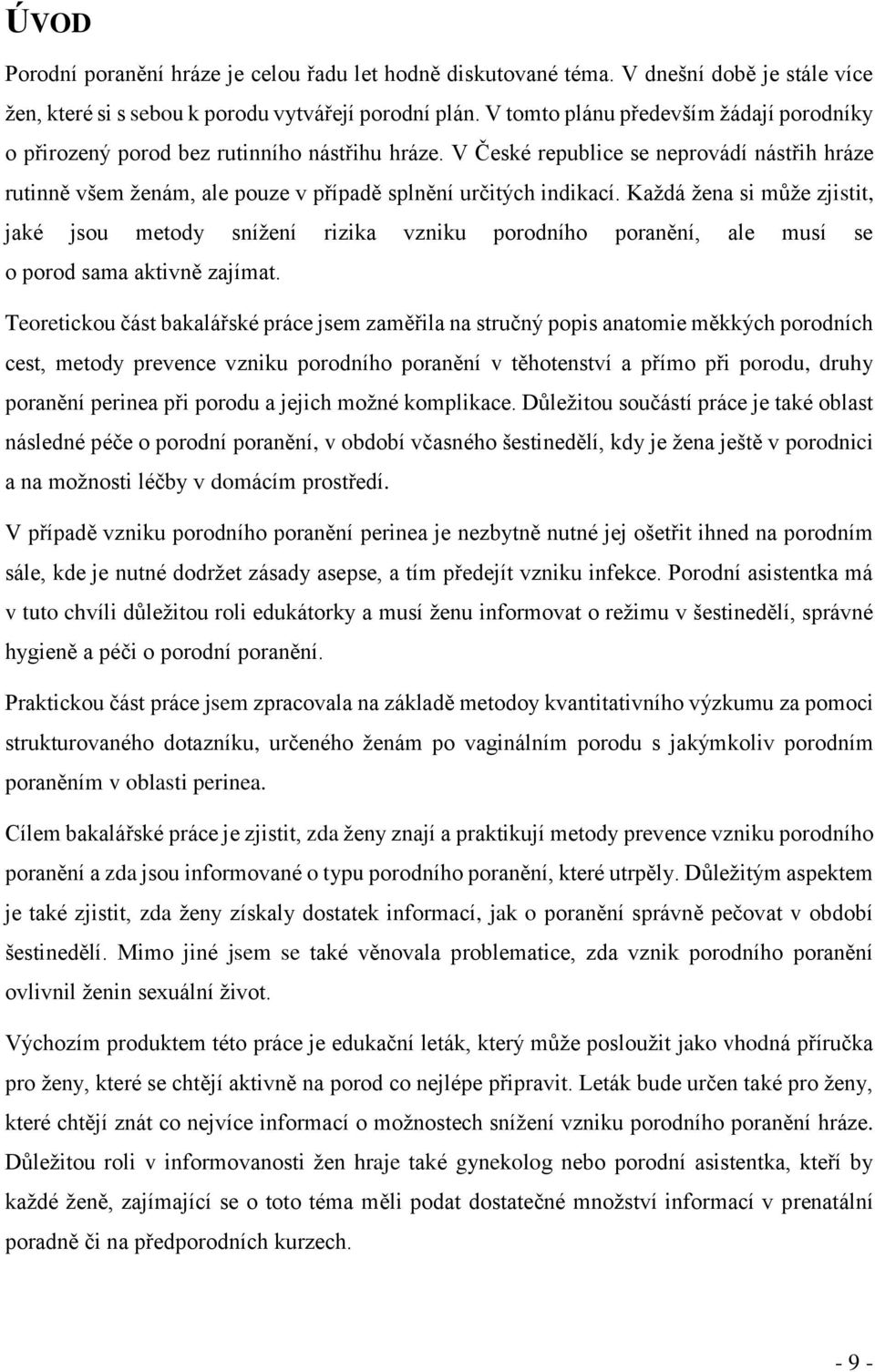 Každá žena si může zjistit, jaké jsou metody snížení rizika vzniku porodního poranění, ale musí se o porod sama aktivně zajímat.