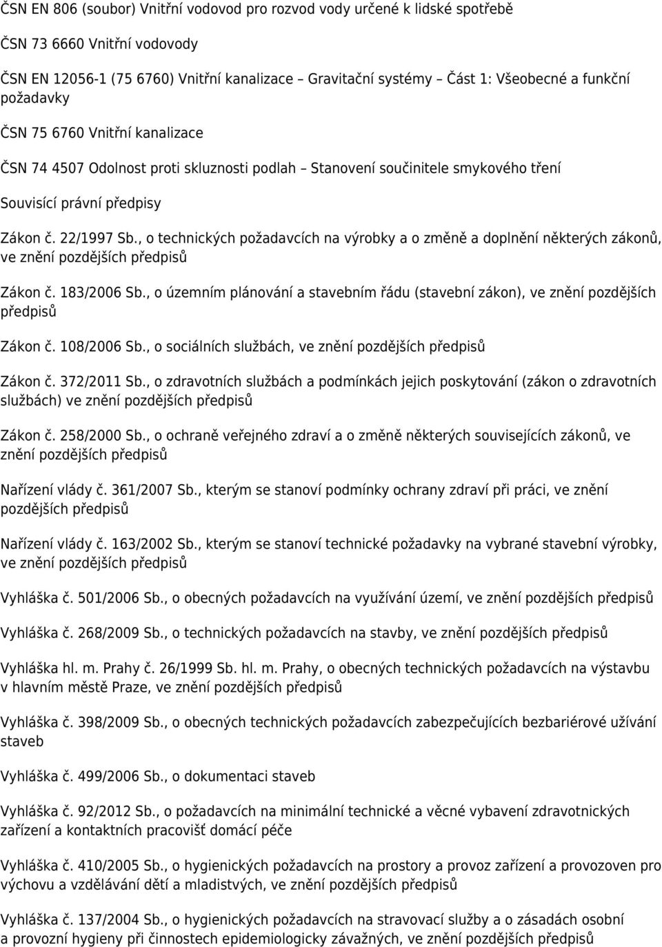 , o technických požadavcích na výrobky a o změně a doplnění některých zákonů, ve znění pozdějších předpisů Zákon č. 183/2006 Sb.