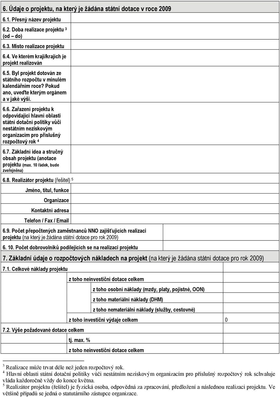 7. Základní idea a stručný obsah projektu (anotace projektu (max. 10 řádek, bude zveřejněna) 6.8.