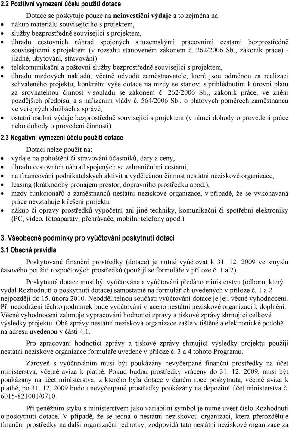 , zákoník práce) - jízdné, ubytování, stravování) telekomunikační a poštovní služby bezprostředně související s projektem, úhradu mzdových nákladů, včetně odvodů zaměstnavatele, které jsou odměnou za