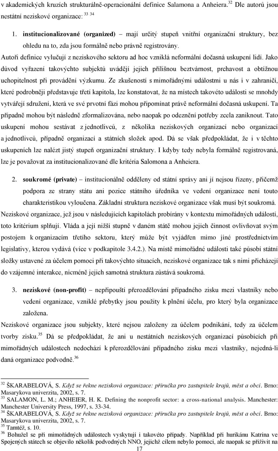 Autoři definice vylučují z neziskového sektoru ad hoc vzniklá neformální dočasná uskupení lidí.