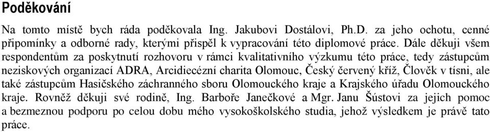 Olomouc, Český červený kříž, Člověk v tísni, ale také zástupcům Hasičského záchranného sboru Olomouckého kraje a Krajského úřadu Olomouckého kraje.