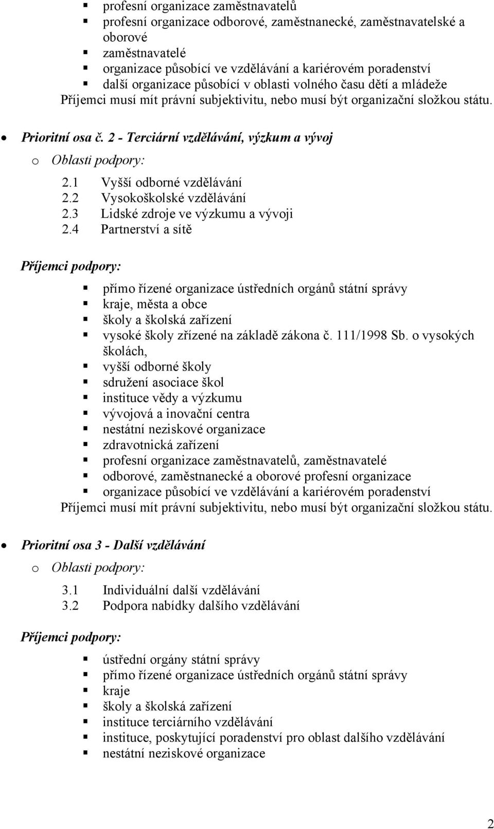 3 Lidské zdroje ve výzkumu a vývoji 2.4 Partnerství a sítě kraje, města a obce vysoké školy zřízené na základě zákona č. 111/1998 Sb.