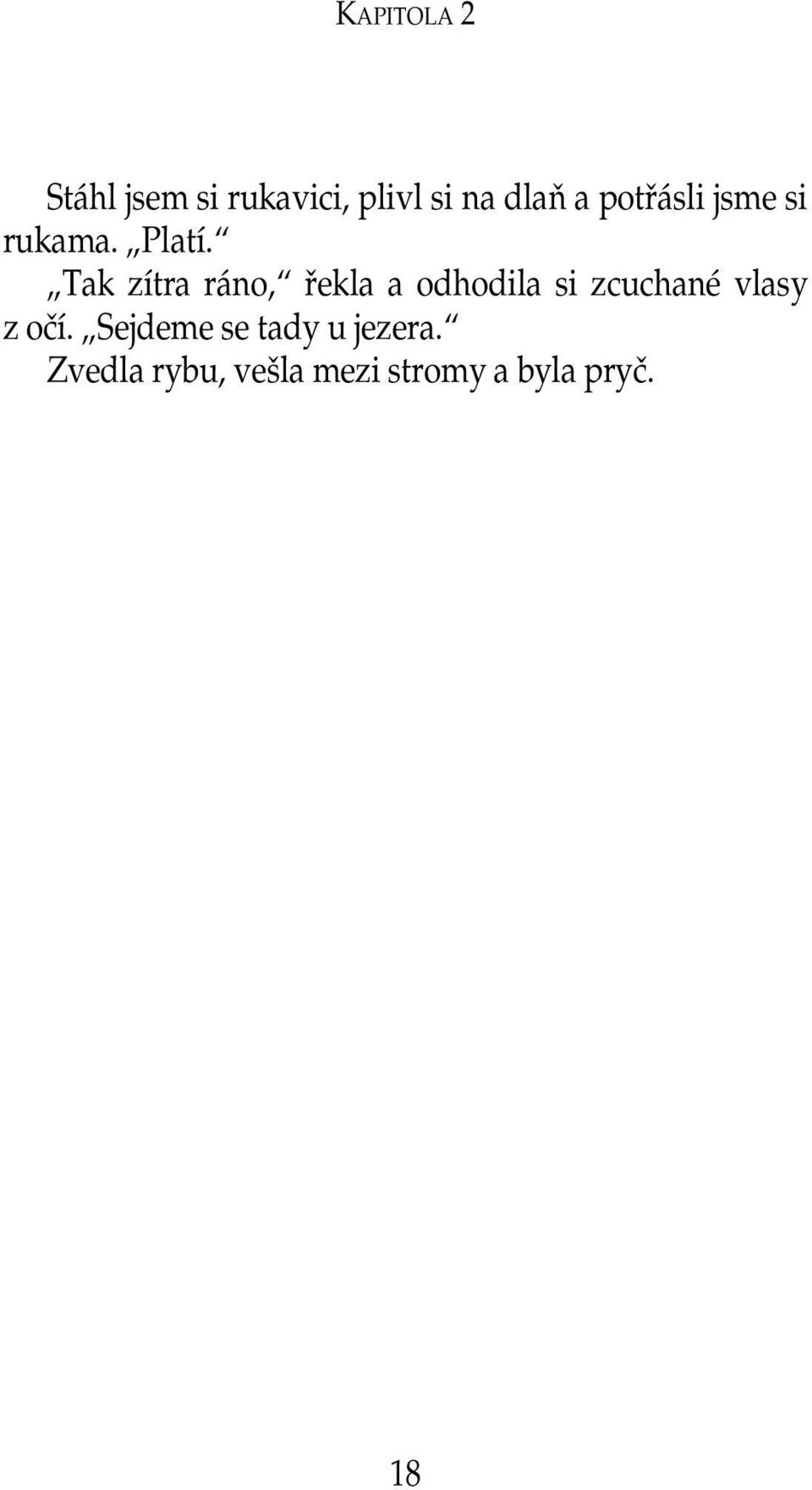 Tak zítra ráno, řekla a odhodila si zcuchané vlasy z