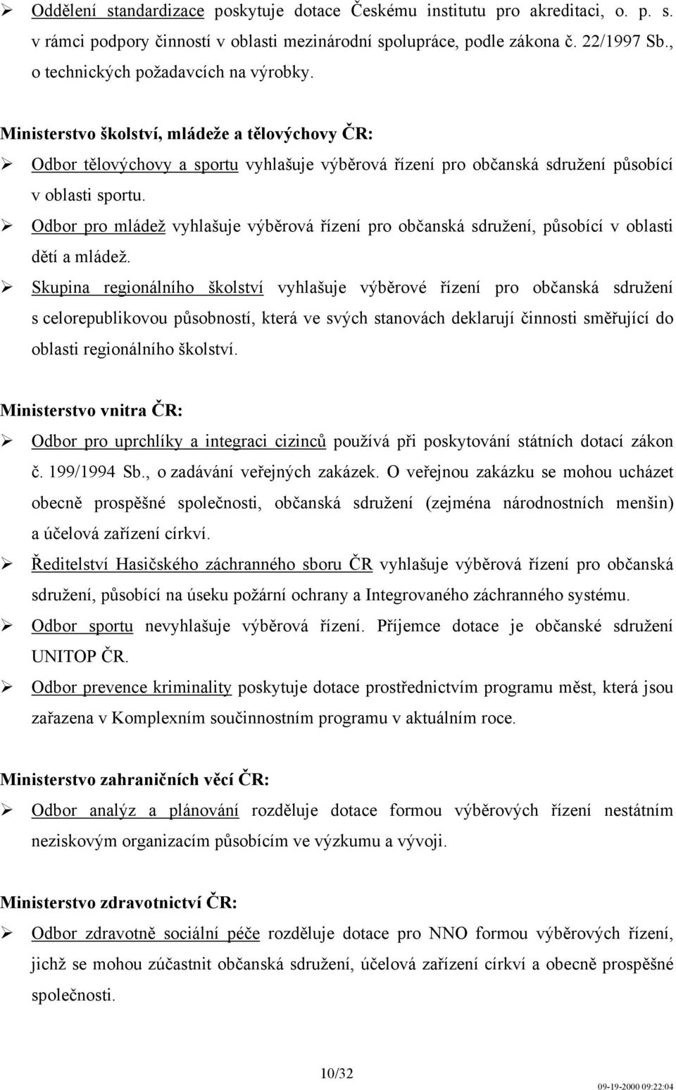 Odbor pro mládež vyhlašuje výběrová řízení pro občanská sdružení, působící v oblasti dětí a mládež.