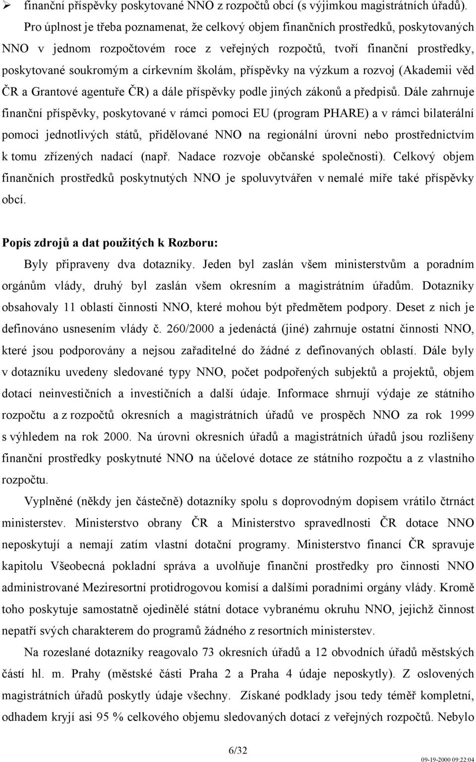 školám, příspěvky na výzkum a rozvoj (Akademii věd ČR a Grantové agentuře ČR) a dále příspěvky podle jiných zákonů a předpisů.