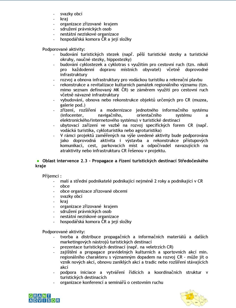 nikoli pro každodenní dopravu místních obyvatel) včetně doprovodné infrastruktury - rozvoj a obnova infrastruktury pro vodáckou turistiku a rekreační plavbu - rekonstrukce a revitalizace kulturních