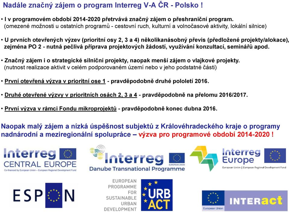 projekty/alokace), zejména PO 2 - nutná pečlivá příprava projektových žádostí, využívání konzultací, seminářů apod.