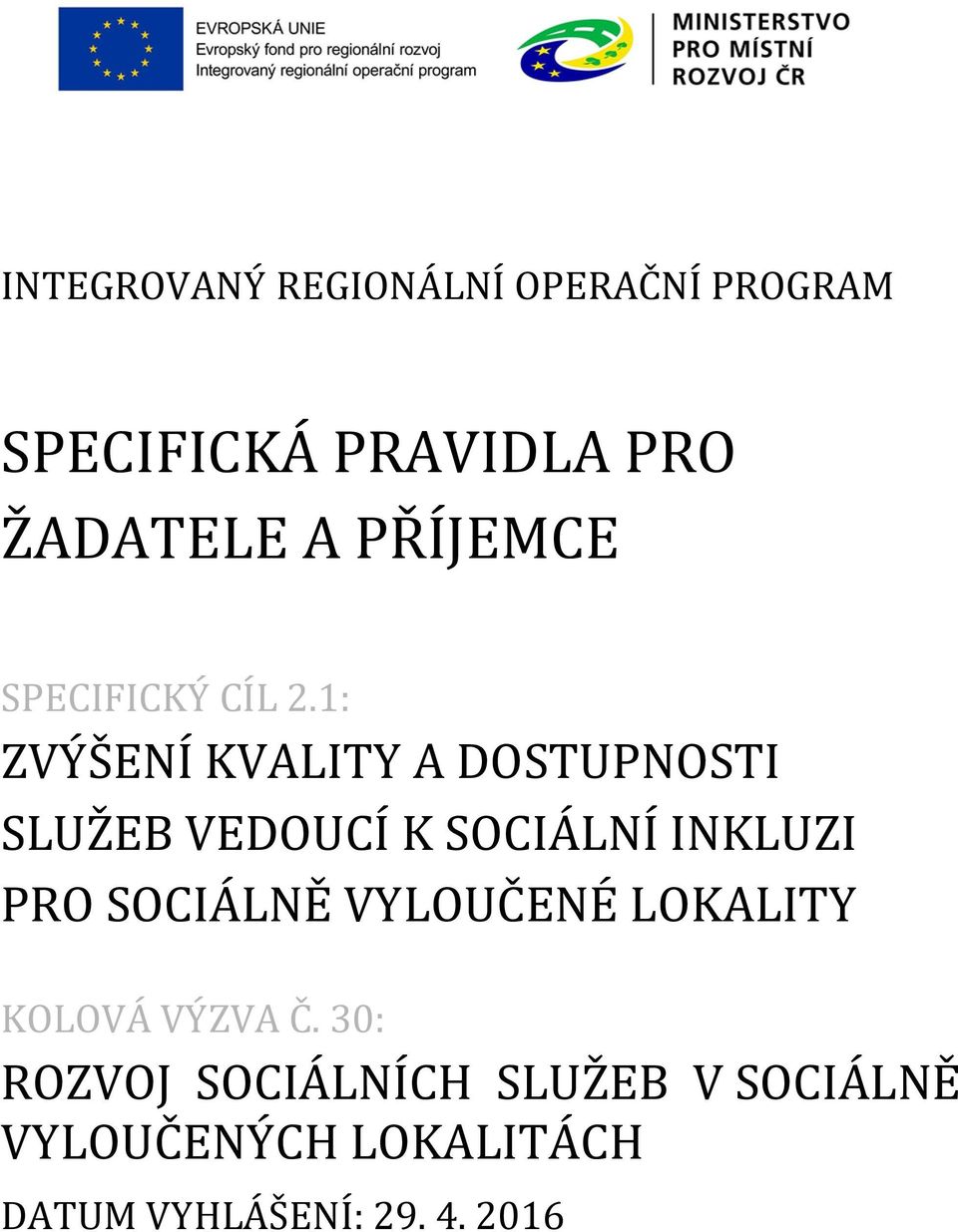 1: ZVÝŠENÍ KVALITY A DOSTUPNOSTI SLUŽEB VEDOUCÍ K SOCIÁLNÍ INKLUZI PRO