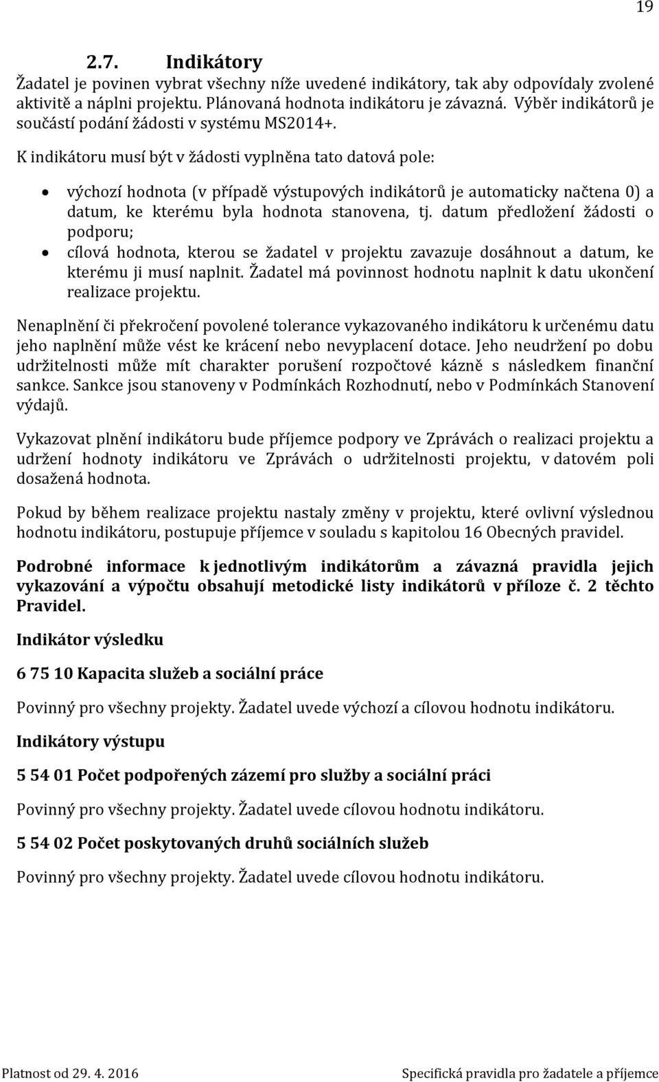 K indikátoru musí být v žádosti vyplněna tato datová pole: výchozí hodnota (v případě výstupových indikátorů je automaticky načtena 0) a datum, ke kterému byla hodnota stanovena, tj.