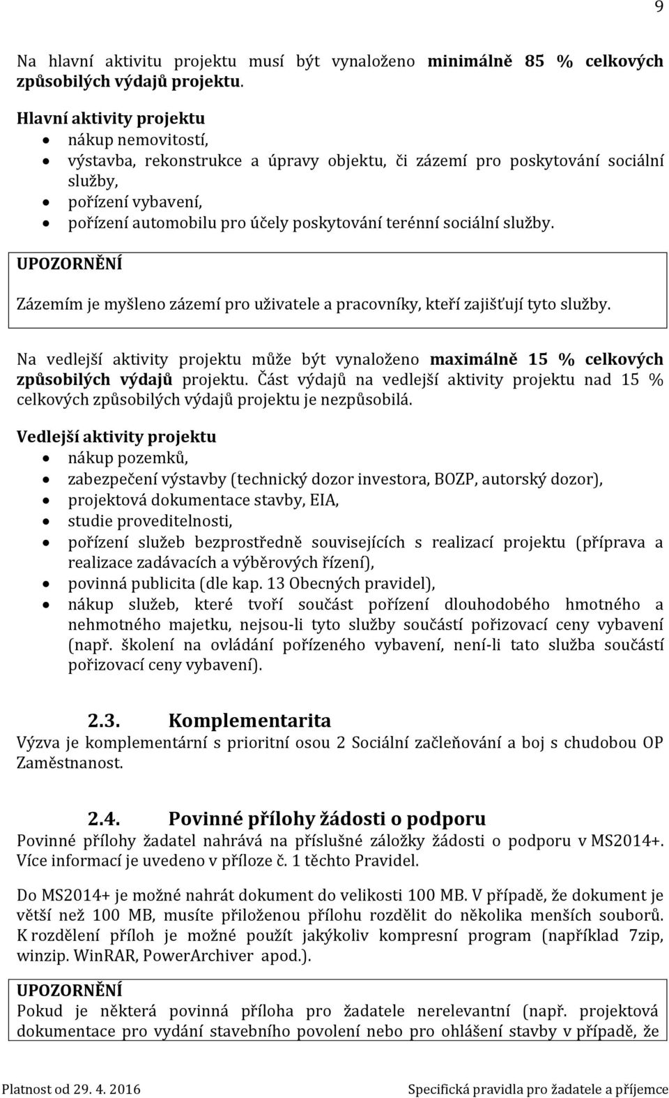 sociální služby. UPOZORNĚNÍ Zázemím je myšleno zázemí pro uživatele a pracovníky, kteří zajišťují tyto služby.