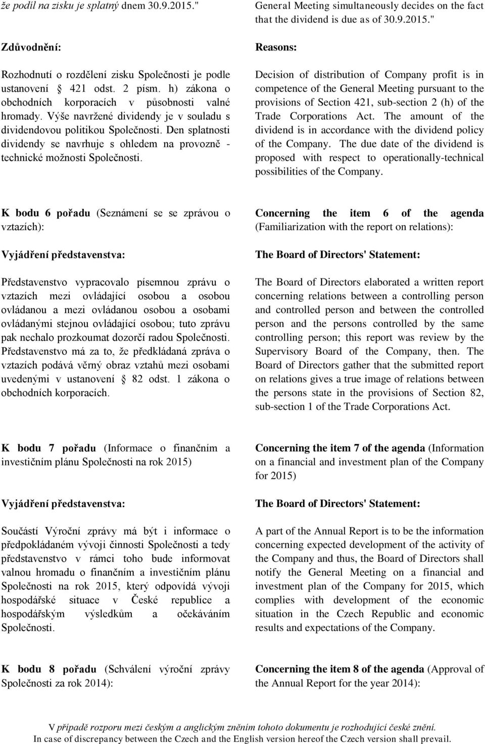 General Meeting simultaneously decides on the fact that the dividend is due as of 30.9.2015.