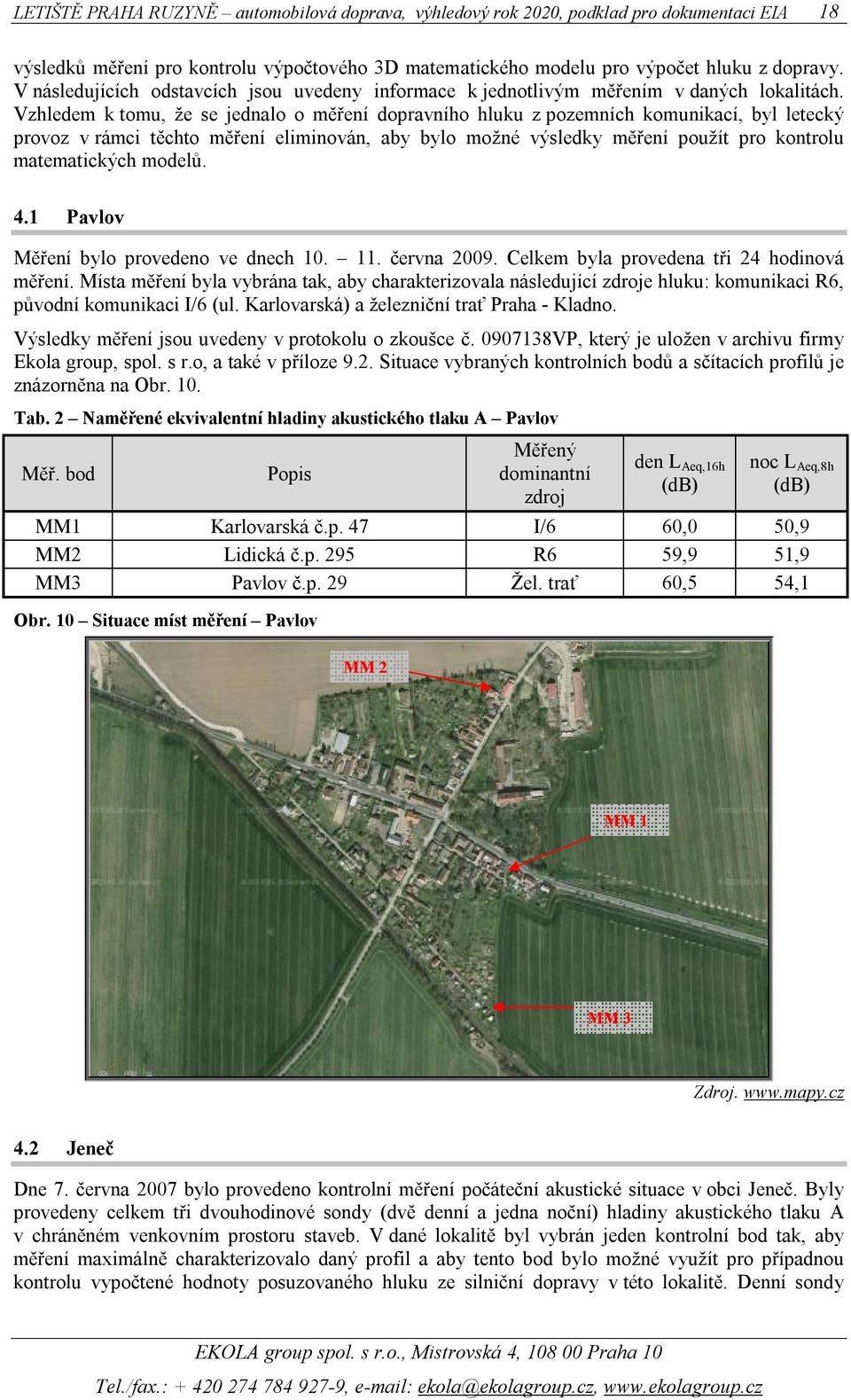 modelů. 4.1 Pavlov Měření bylo provedeno ve dnech 10. 11. června 2009. byla provedena tři 24 inová měření.