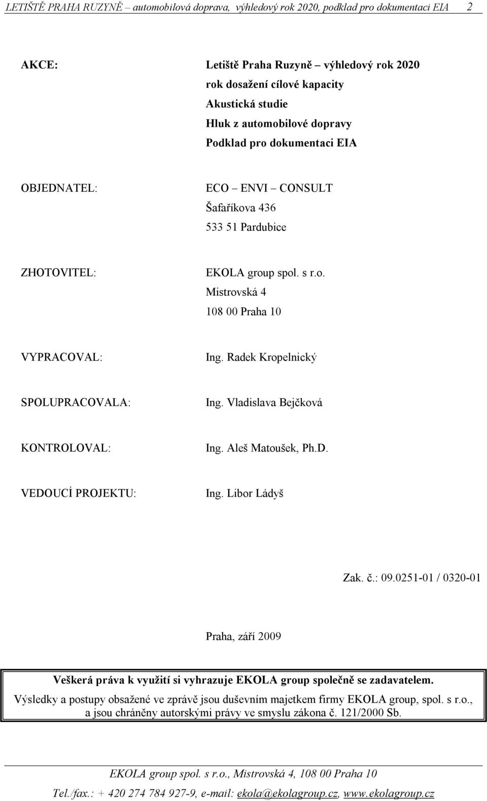 Vladislava Bejčková KONTROLOVAL: Ing. Aleš Matoušek, Ph.D. VEDOUCÍ PROJEKTU: Ing. Libor Ládyš Zak. č.: 09.