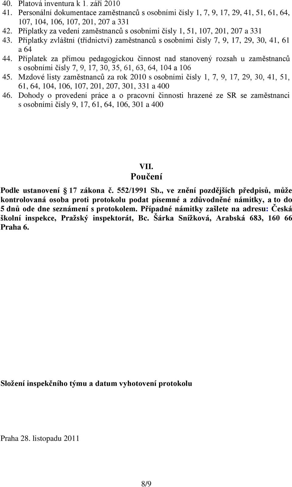 Příplatek za přímou pedagogickou činnost nad stanovený rozsah u zaměstnanců s osobními čísly 7, 9, 17, 30, 35, 61, 63, 64, 104 a 106 45.