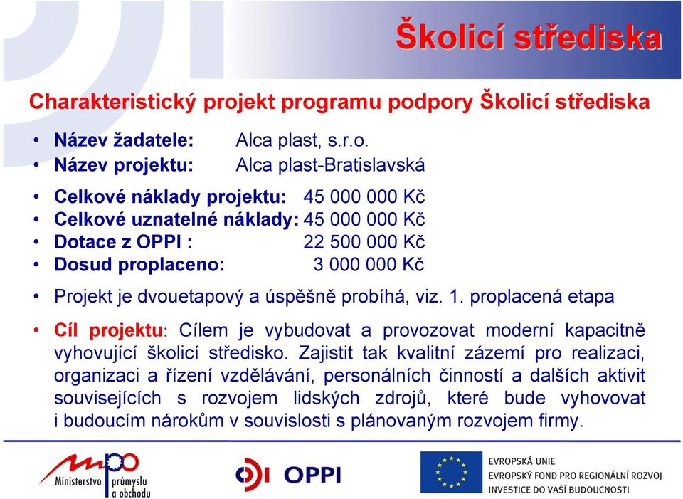 000 000 Kč Školicí střediska Charakteristický projekt programu podpory Školicí střediska Projekt je dvouetapový a úspěšně probíhá, viz. 1.