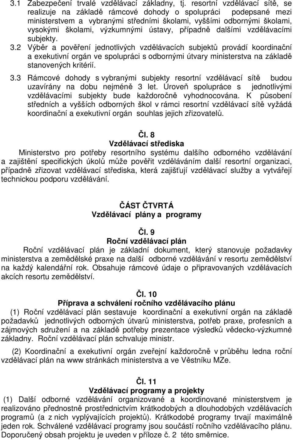 ústavy, případně dalšími vzdělávacími subjekty. 3.