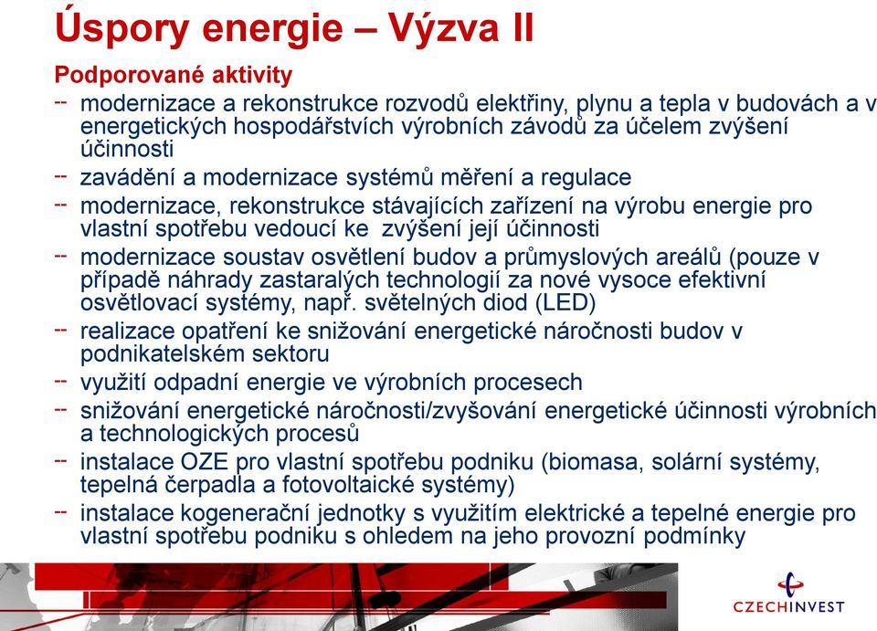 budov a průmyslových areálů (pouze v případě náhrady zastaralých technologií za nové vysoce efektivní osvětlovací systémy, např.