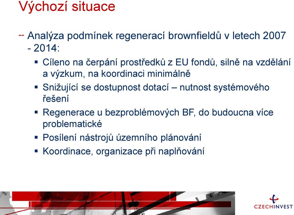 Snižující se dostupnost dotací nutnost systémového řešení Regenerace u bezproblémových BF,