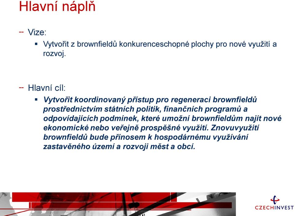 finančních programů a odpovídajících podmínek, které umožní brownfieldům najít nové ekonomické nebo