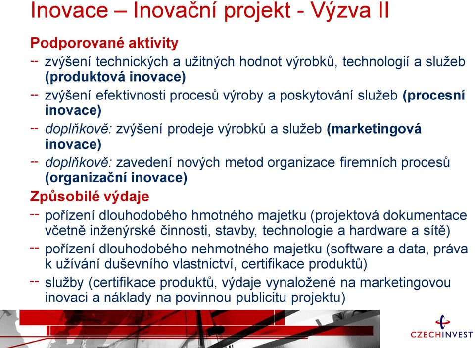 Způsobilé výdaje pořízení dlouhodobého hmotného majetku (projektová dokumentace včetně inženýrské činnosti, stavby, technologie a hardware a sítě) pořízení dlouhodobého nehmotného majetku