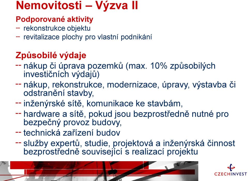 10% způsobilých investičních výdajů) nákup, rekonstrukce, modernizace, úpravy, výstavba či odstranění stavby, inženýrské sítě,