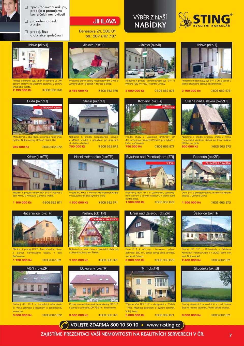 2 485 000 Kč 606 662 876 Nabízíme k prodeji velkometrážní byt 3+1 o výměře 123 m 2 v OV v centru Jihlavy. 2 600 000 Kč 606 662 876 Prodáme mezonetový byt 5+1 v OV s garáží v klidné lokalitě.