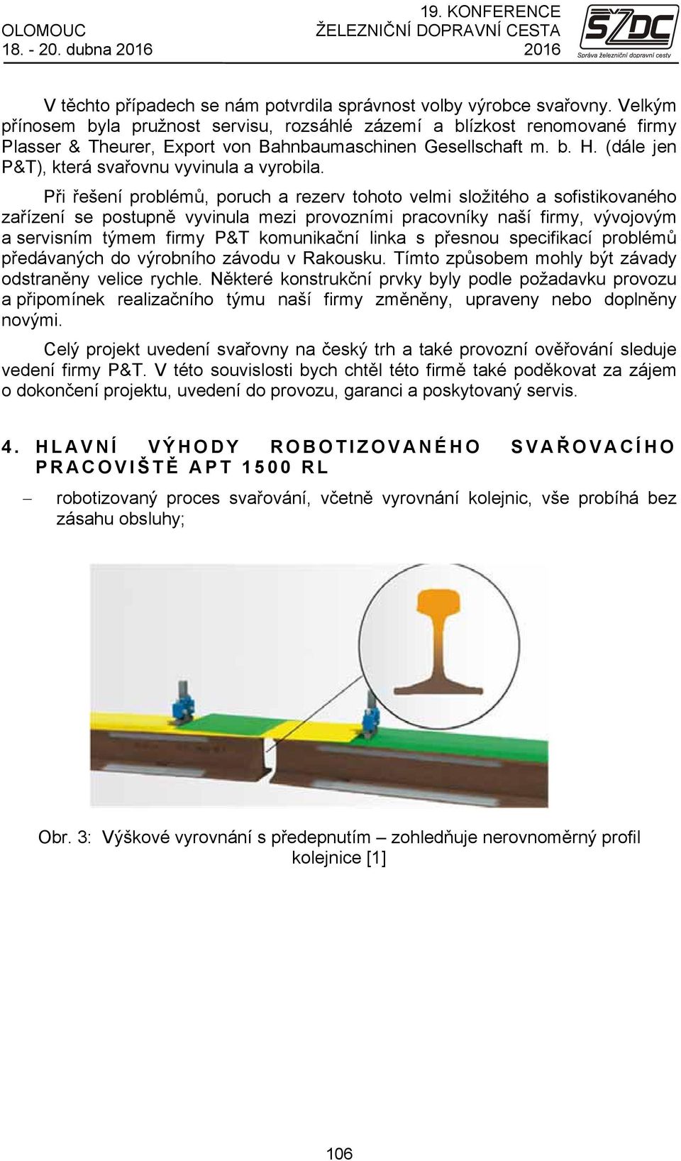 (dále jen P&T), která svařovnu vyvinula a vyrobila.