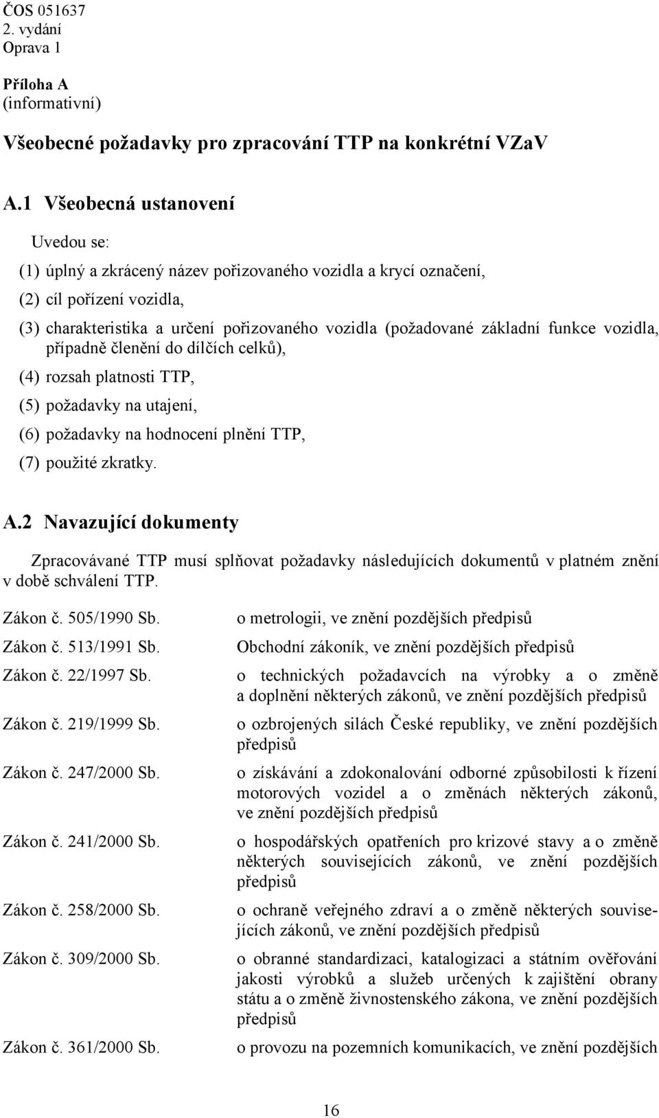 funkce vozidla, případně členění do dílčích celků), (4) rozsah platnosti TTP, (5) požadavky na utajení, (6) požadavky na hodnocení plnění TTP, (7) použité zkratky. A.
