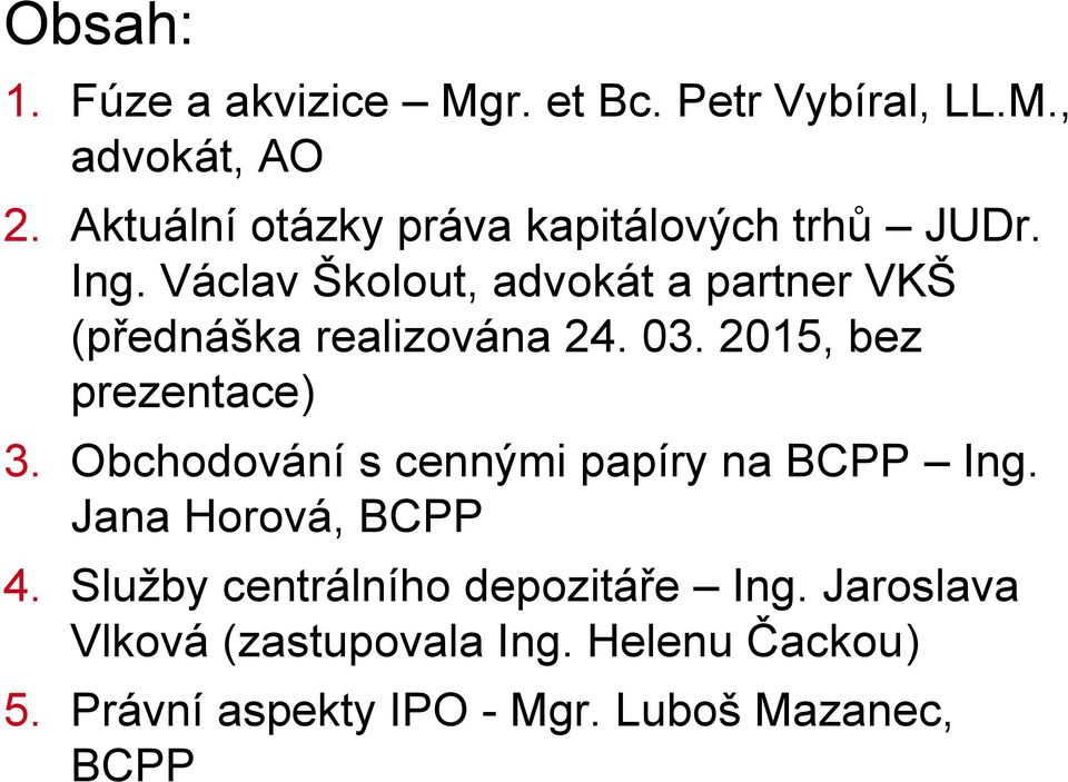 Václav Školout, advokát a partner VKŠ (přednáška realizována 24. 03. 2015, bez prezentace) 3.