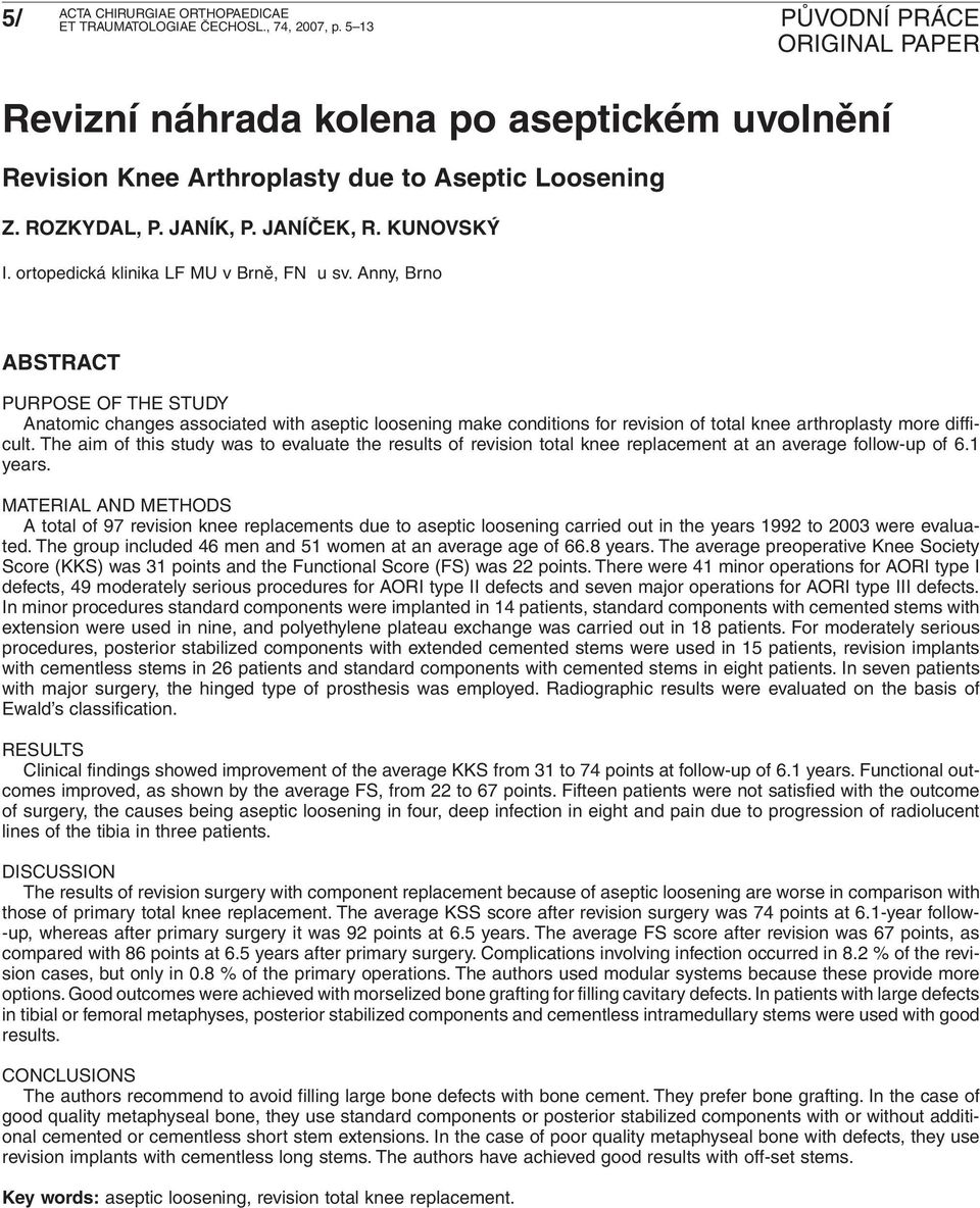 Anny, Brno ABSTRACT PURPOSE OF THE STUDY Anatomic changes associated with aseptic loosening make conditions for revision of total knee arthroplasty more difficult.