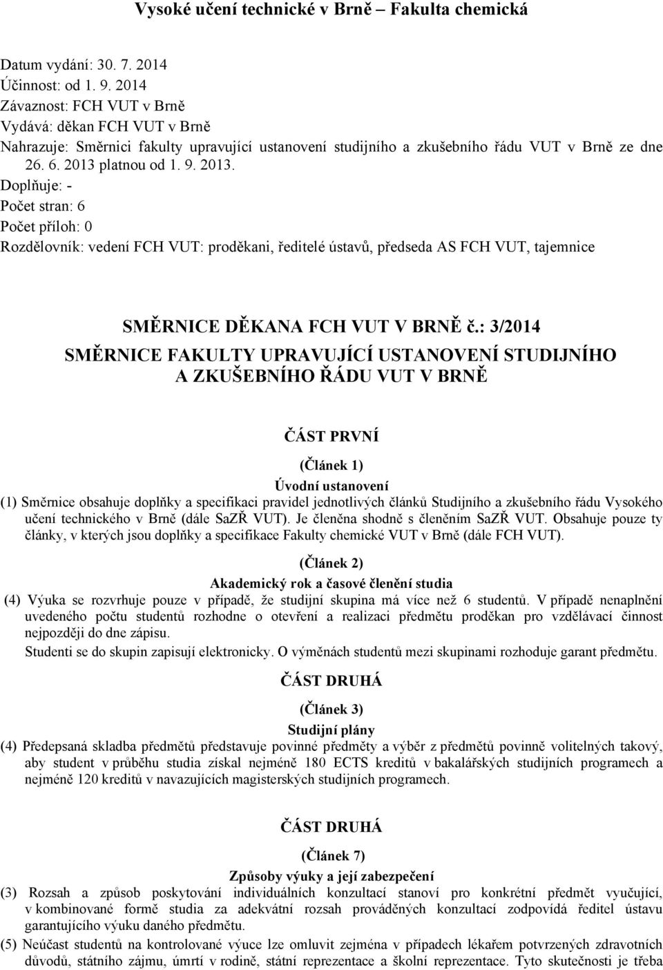 platnou od 1. 9. 2013. Doplňuje: - Počet stran: 6 Počet příloh: 0 Rozdělovník: vedení FCH VUT: proděkani, ředitelé ústavů, předseda AS FCH VUT, tajemnice SMĚRNICE DĚKANA FCH VUT V BRNĚ č.
