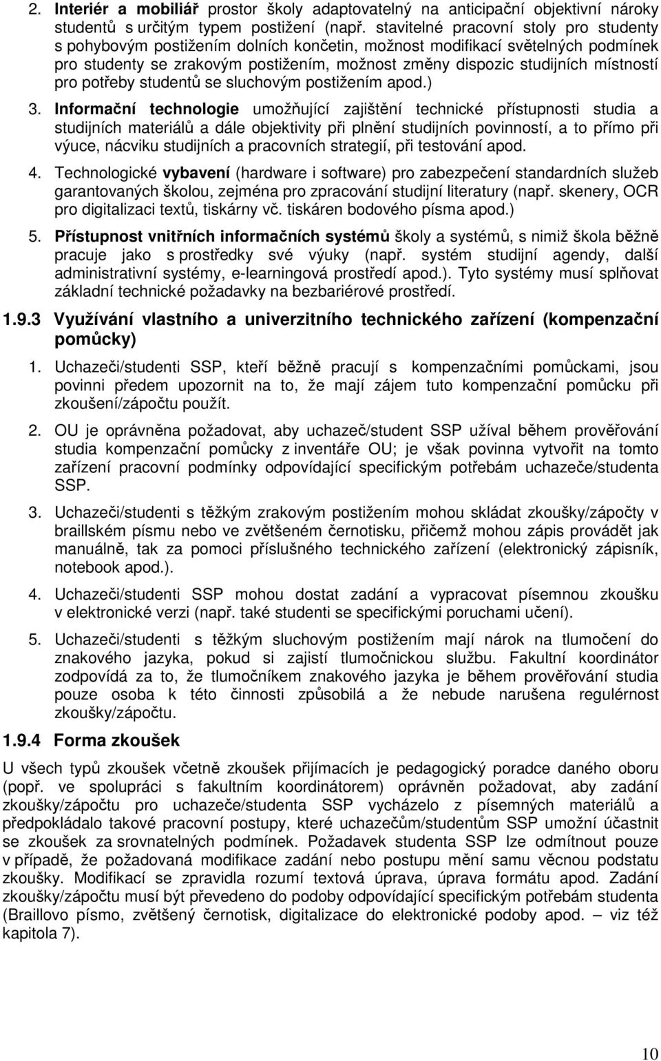 pro potřeby studentů se sluchovým postižením apod.) 3.