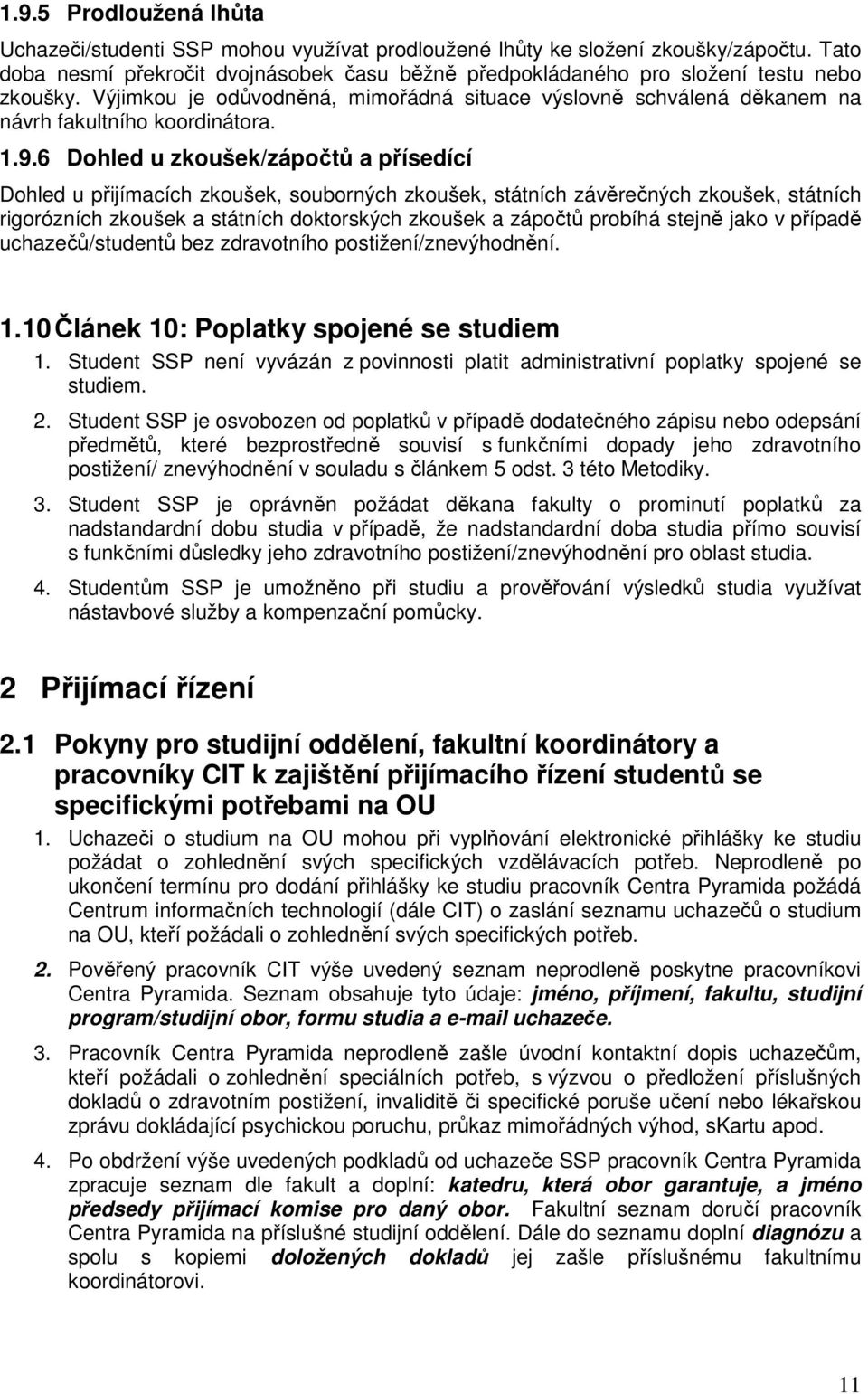 1.9.6 Dohled u zkoušek/zápočtů a přísedící Dohled u přijímacích zkoušek, souborných zkoušek, státních závěrečných zkoušek, státních rigorózních zkoušek a státních doktorských zkoušek a zápočtů